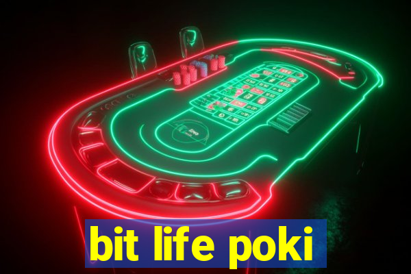 bit life poki